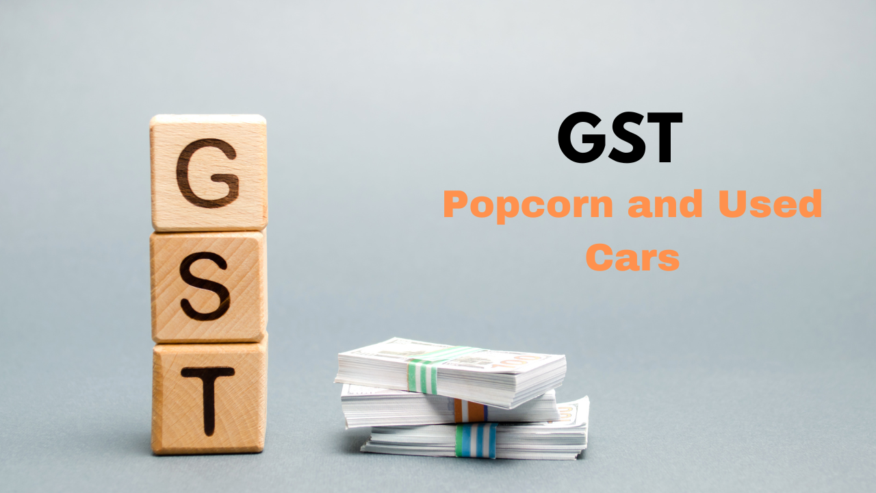 GST On Popcorn and Used cars